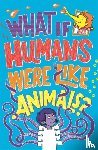 Taylor, Marianne, Moran, Paul - What If Humans Were Like Animals?