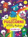 Wade, Sarah - I Love Pugicorns And Other Amazing Mashups