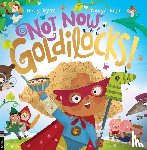 Ryan, Holly - Not Now, Goldilocks!