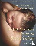 Newman, Dr. Jack, Pitman, Teresa - Dr. Jack Newman's Guide to Breastfeeding