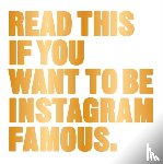 - Read This If You Want to Be Instagram Famous