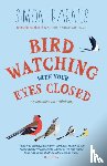 Barnes, Simon - Birdwatching with Your Eyes Closed