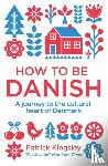 Kingsley, Dr Patrick - How to be Danish