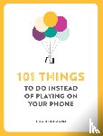 Heinemann, Ilka - 101 Things To Do Instead of Playing on Your Phone