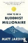 Jardine, Matt - How to be a Buddhist Millionaire