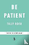 Rose, Tilly - Be Patient