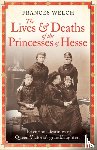 Welch, Frances - The Lives and Deaths of the Princesses of Hesse