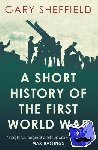 Sheffield, Gary - A Short History of the First World War