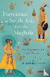Branfoot, Crispin - Portraiture in South Asia since the Mughals