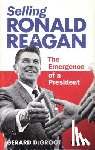 DeGroot, Gerard - Selling Ronald Reagan
