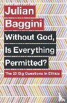 Baggini, Julian - Without God, Is Everything Permitted?