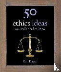 Dupre, Ben - 50 Ethics Ideas You Really Need to Know