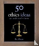 Ben Dupre - 50 Ethics Ideas You Really Need to Know