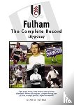 Turner, Dennis - Fulham FC: The Complete Record 1879-2007