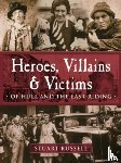 Russell, Stuart - Heroes, Villains & Victims - Of Hull and the East Riding