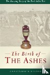 Hilton, Christopher - The Birth of the Ashes. The Amazing Story of the First Ashes Test