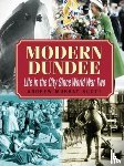 Scott, Andrew Murray - Modern Dundee: Life in the City Since World War Two