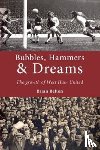 Belton, Brian - Bubbles, Hammers and Dreams - the Growth of West Ham United