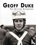 Walker, Mick - Geoff Duke - The Stylish Champion