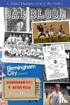 Dixon, Keith - Bad Blood - Birmingham City v Aston Villa - a Biased Bluenose View of the Rivalry.