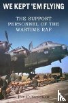 Cunningham, Pat - We Kept 'Em Flying - the Support Personnel of the Wartime RAF