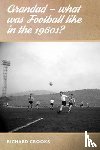 Crooks, Richard - Grandad - What Was Football Like in the 1960s?