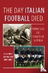 Manna, Alexandra - The Day Italian Football Died: Torino and the Tragedy of Superga