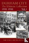 Richardson, Michael - Durham City: The Ultimate Collection Vol1: 1935-1950