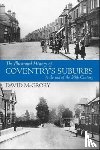 McGrory, David - The Illustrated History of Coventry Suburbs to the end of the 20th Century.