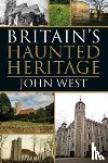West, John - Britain's Haunted Heritage