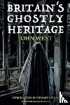West, John - Britain's Ghostly Heritage