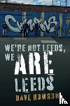 Rowson, Dave - We're not Leeds, We ARE Leeds