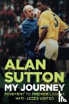 Sutton, Alan - Alan Sutton. My Journey from Pavement to Premier League with Leeds United