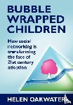 Oakwater, Helen - Bubble Wrapped Children - How Social Networking is Transforming the Face of 21st Century Adoption