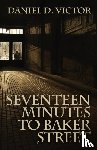 Victor, Daniel D - Seventeen Minutes to Baker Street (Sherlock Holmes and the American Literati Book 3)
