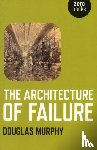 Murphy, Douglas - Architecture of Failure, The