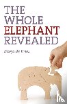 De Vries, Marja - Whole Elephant Revealed, The – Insights into the existence and operation of Universal Laws and the Golden Ratio