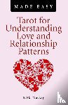 Mackay, Nikki - Tarot for Understanding Love and Relationship Patterns MADE EASY