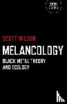 Wilson, Scott - Melancology – Black Metal Theory and Ecology