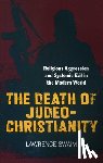 Swaim, Lawrence - The Death of Judeo-Christianity: Religious Aggression and Systemic Evil in the Modern World