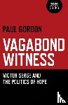 Gordon, Paul - Vagabond Witness: - Victor Serge and the politics of hope
