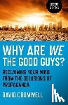 Cromwell, David - Why Are We The Good Guys? – Reclaiming Your Mind From The Delusions Of Propaganda