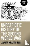 Heartfield, James - Unpatriotic History of the Second World War
