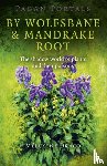 Draco, Melusine - Pagan Portals – By Wolfsbane & Mandrake Root – The shadow world of plants and their poisons