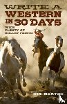 Morton, Nik - Write a Western in 30 Days – with plenty of bullet–points!