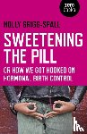 Grigg–spall, Holly - Sweetening the Pill – or How We Got Hooked on Hormonal Birth Control