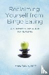 Fulvio, Mft - Reclaiming Yourself from Binge Eating – A Step–By–Step Guide to Healing