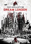 Ballantyne, Tony - Dream London