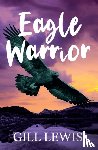 Lewis, Gill - Eagle Warrior