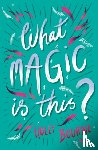 Bourne, Holly - What Magic Is This?